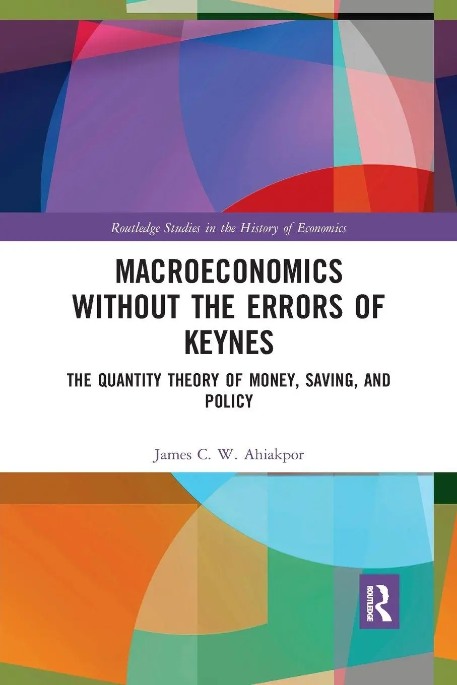 Cover: 9780367727765 | Macroeconomics without the Errors of Keynes | James C. W. Ahiakpor