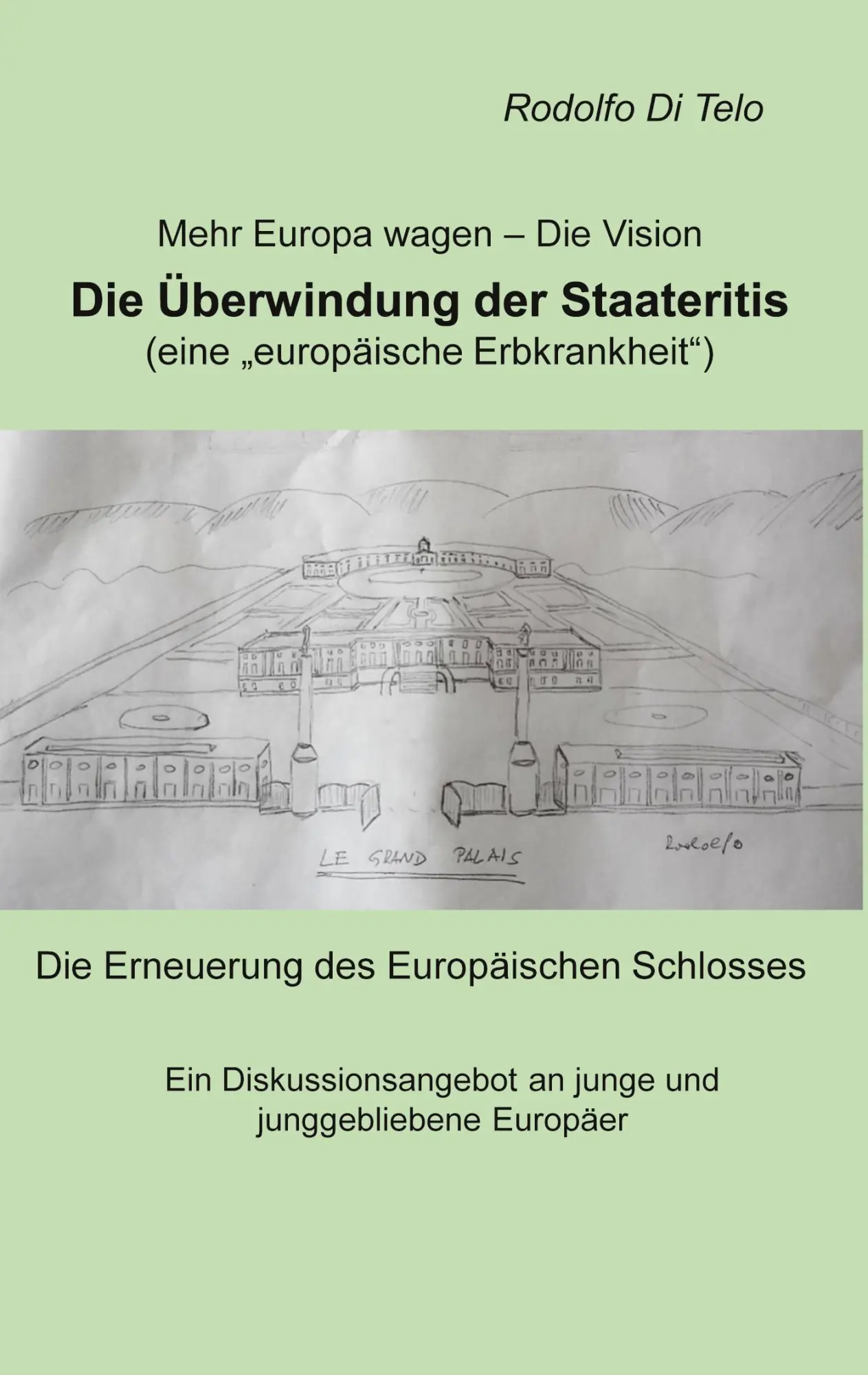Mehr Europa wagen - Die Vision, Die Überwindung der Staateritis: eine europäische Erbkrankheit