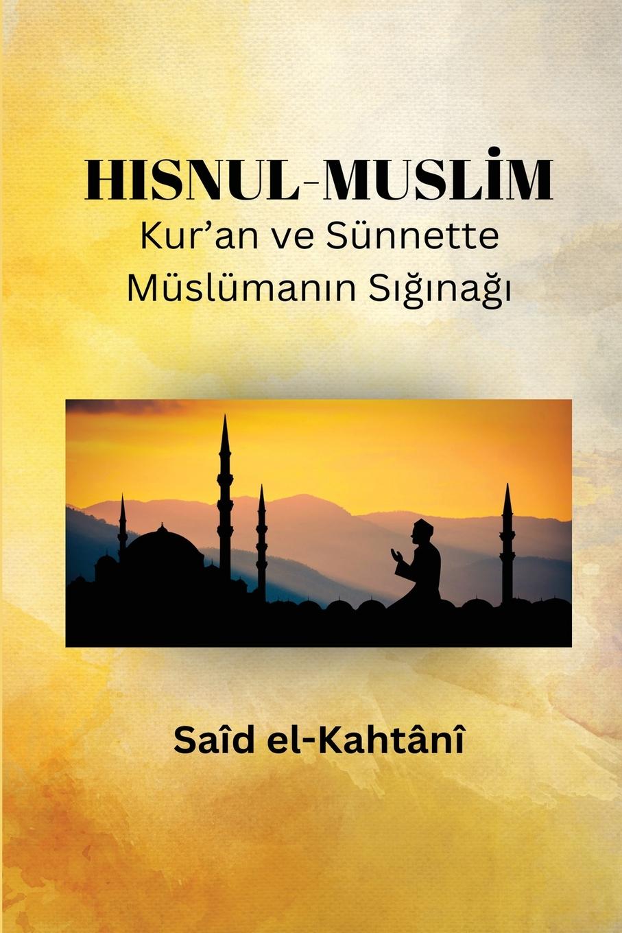 Cover: 9785220697865 | HISNUL-MUSL¿M Kur'an ve Sünnette Müslüman¿n S¿¿¿na¿¿ | Kahtani | Buch