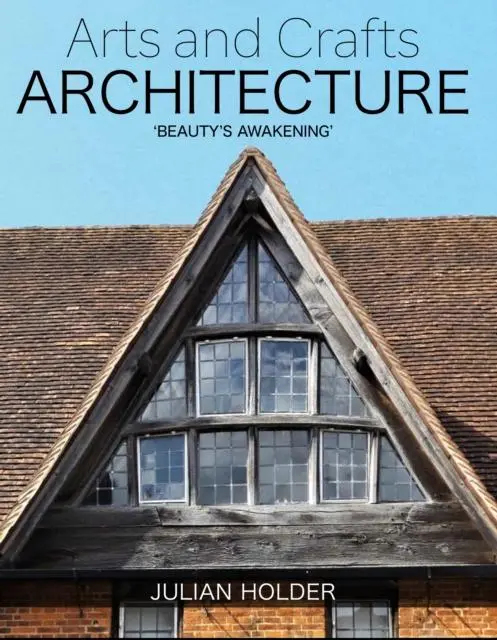Cover: 9781785007965 | Arts and Crafts Architecture | 'Beauty's Awakening' | Julian Holder