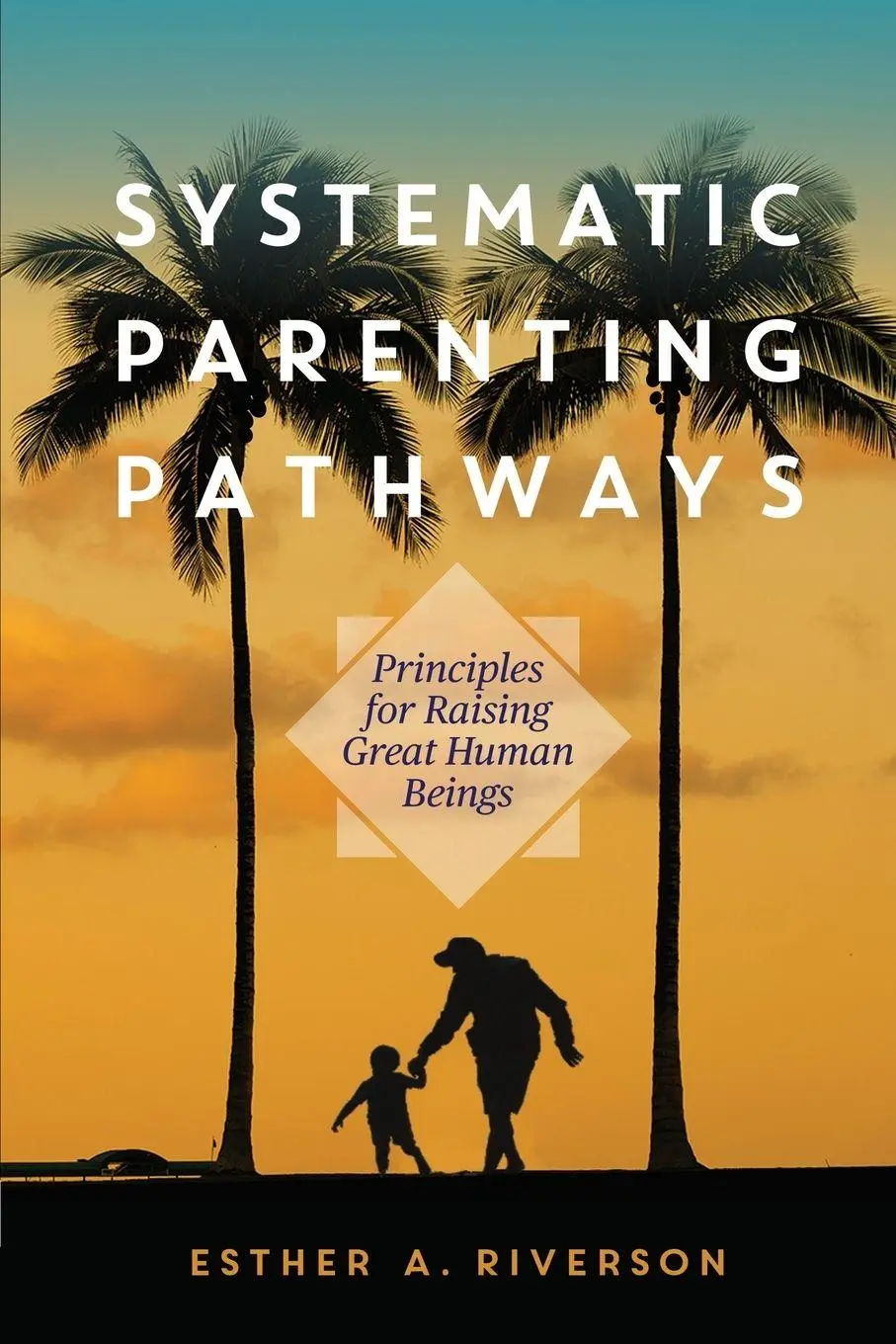 Cover: 9798895977965 | Systematic Parenting Pathways | Esther A. Riverson | Taschenbuch