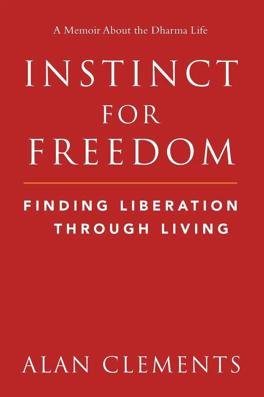 Cover: 9780989488365 | Instinct for Freedom | Finding Liberation Through Living | Clements