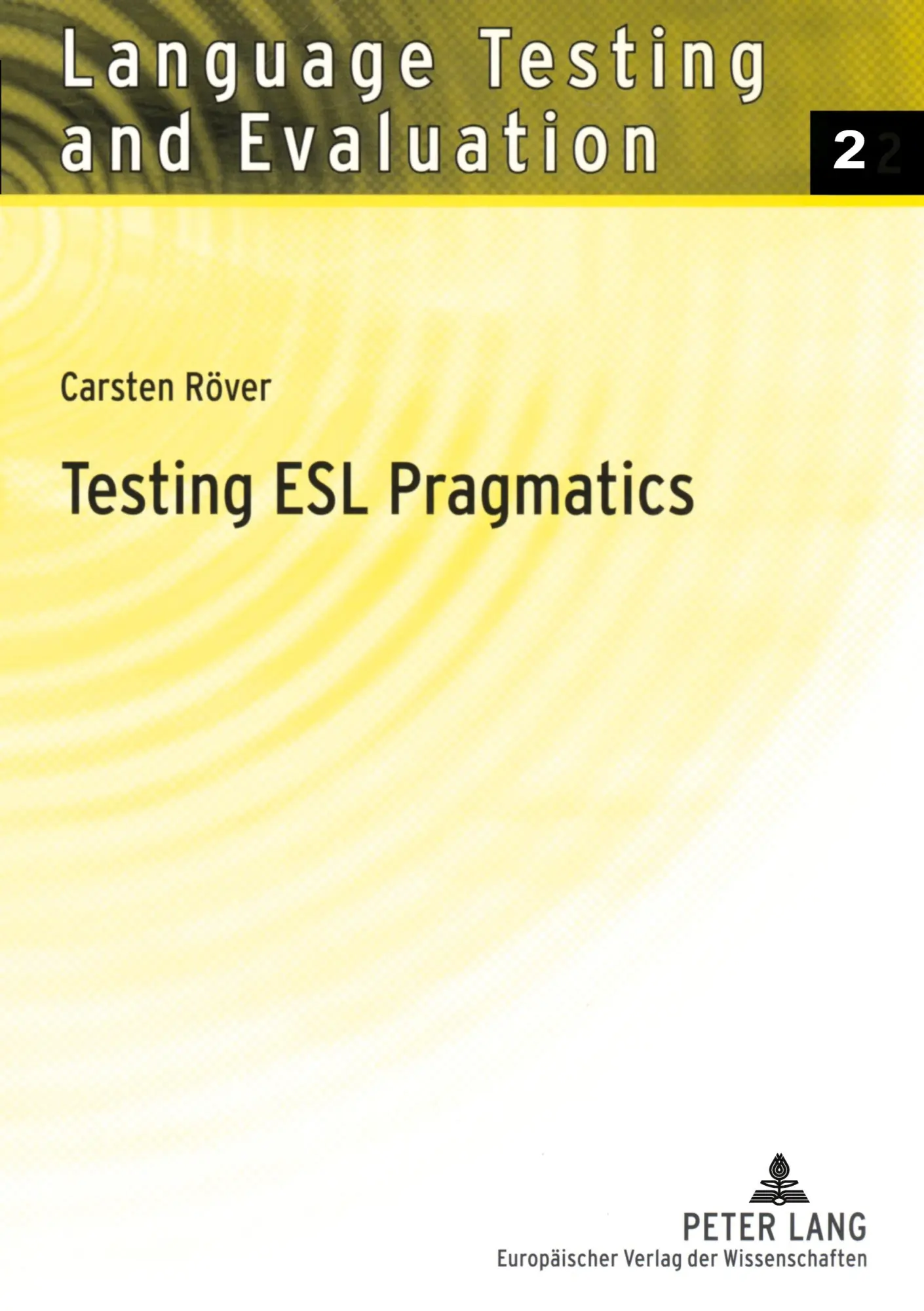 Testing ESL Pragmatics: Development and Validation of a Web-Based Assessment Battery (Language Testing and Evaluation)