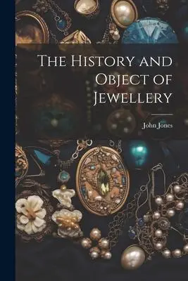 Cover: 9781021188465 | The History and Object of Jewellery | John Jones | Taschenbuch | 2023