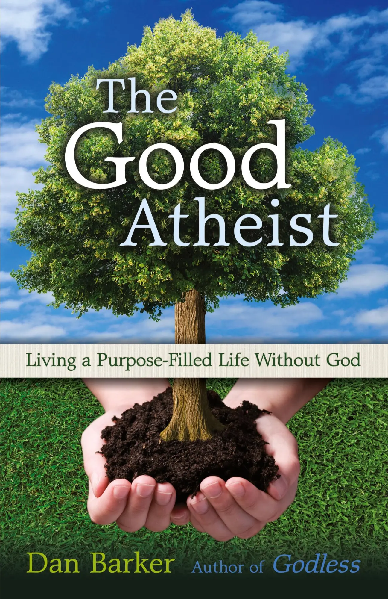 Cover: 9781569758465 | Good Atheist | Living a Purpose-Filled Life Without God | Dan Barker