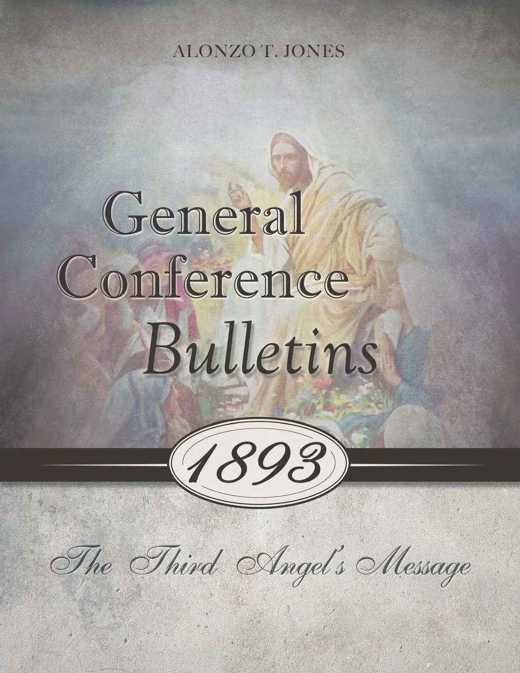Cover: 9780994558565 | General Conference Bulletins 1893 | The Third Angel's Message | Jones