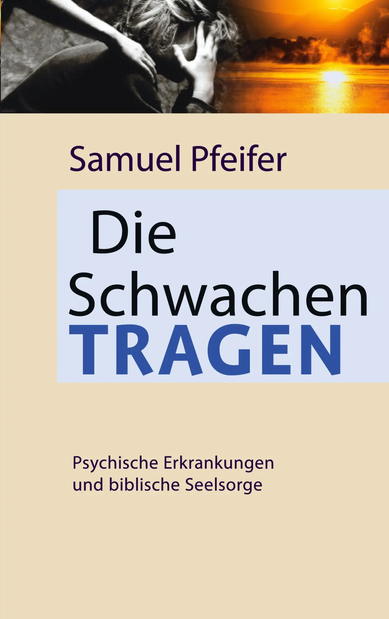 Cover: 9783695198665 | Die Schwachen tragen | Moderne Psychiatrie und biblische Seelsorge