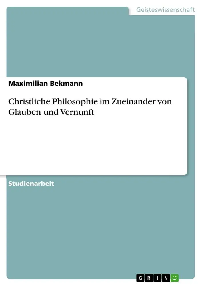 Cover: 9783668458765 | Christliche Philosophie im Zueinander von Glauben und Vernunft | Buch