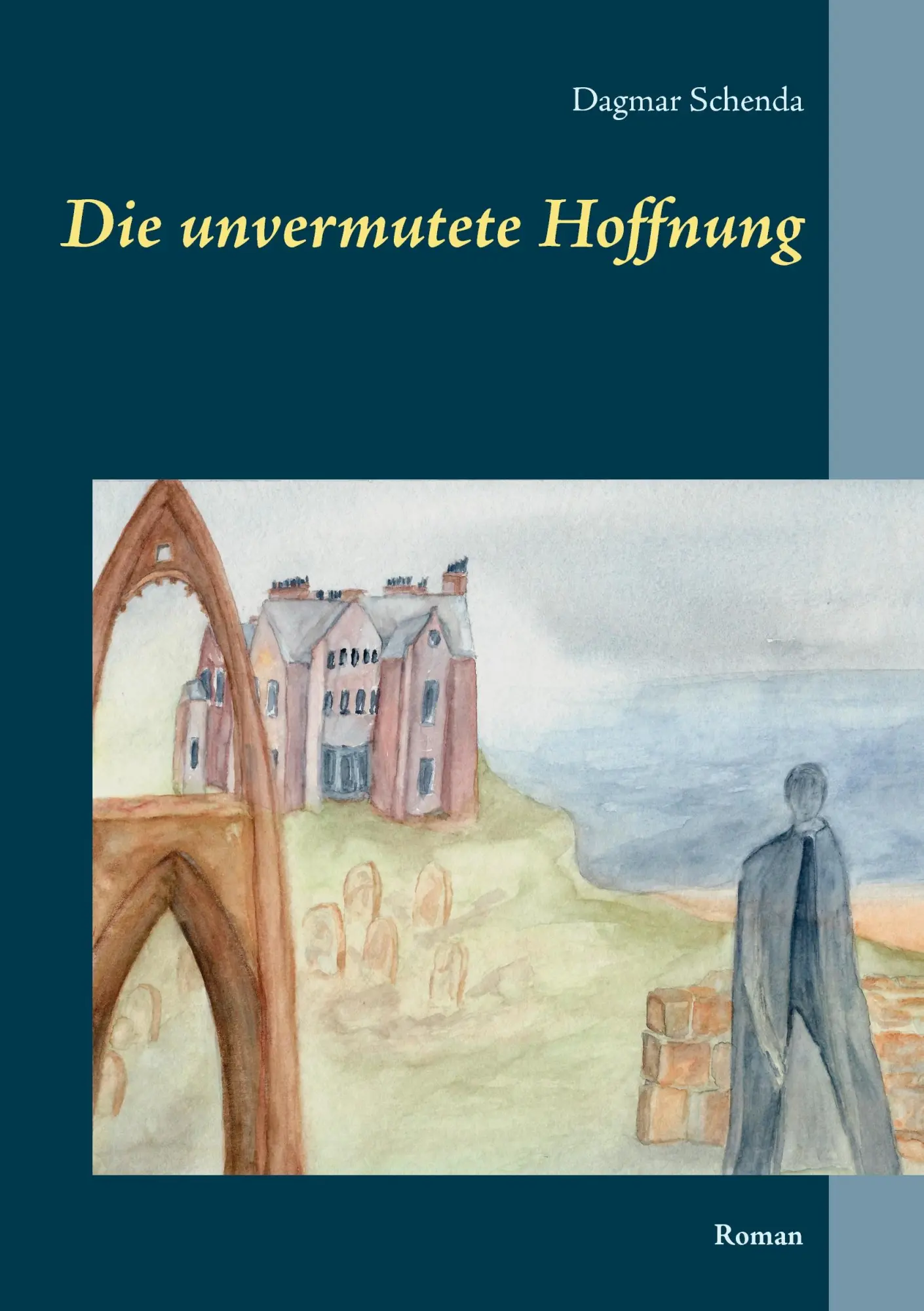 Cover: 9783743148765 | Die unvermutete Hoffnung | Roman | Dagmar Schenda | Taschenbuch | 2017