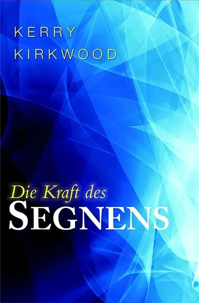 Cover: 9783940538765 | Die Kraft des Segnens | Kerry Kirkwood | Taschenbuch | 288 S. | 2016