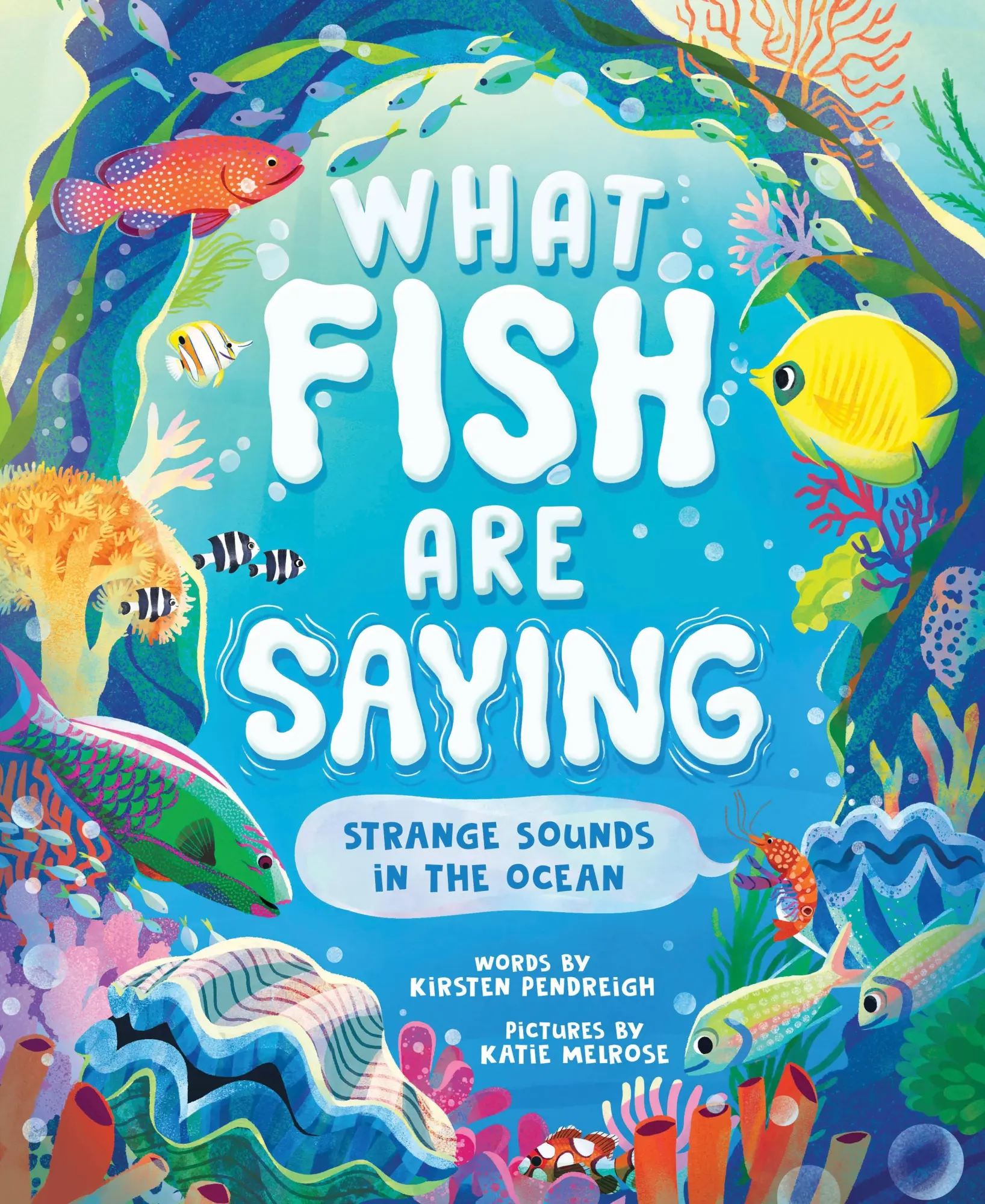 Cover: 9781464218965 | What Fish Are Saying | Strange Sounds in the Ocean | Kirsten Pendreigh