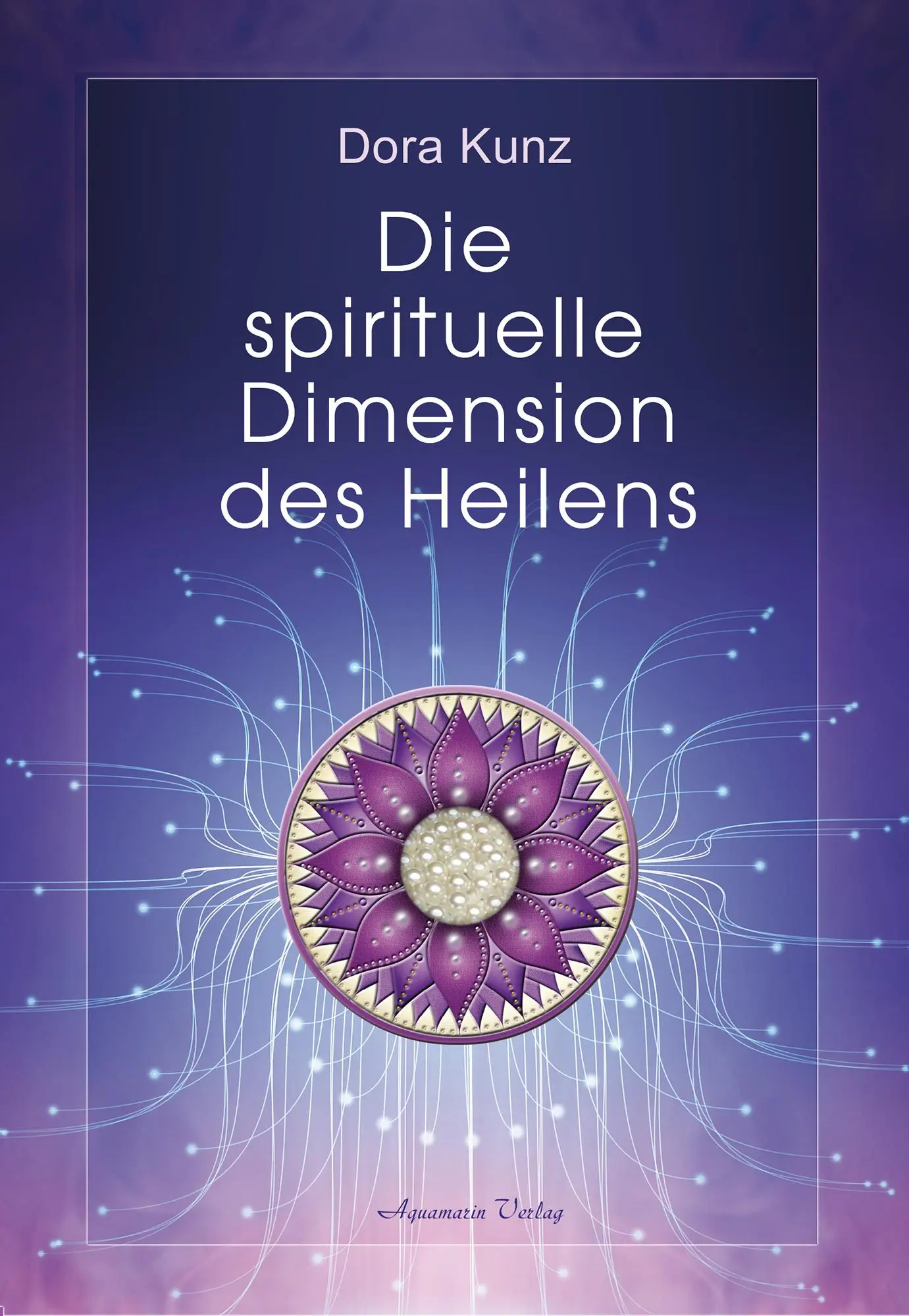 Cover: 9783894279165 | Die spirituelle Dimension des Heilens | Dora Kunz | Buch | 336 S.