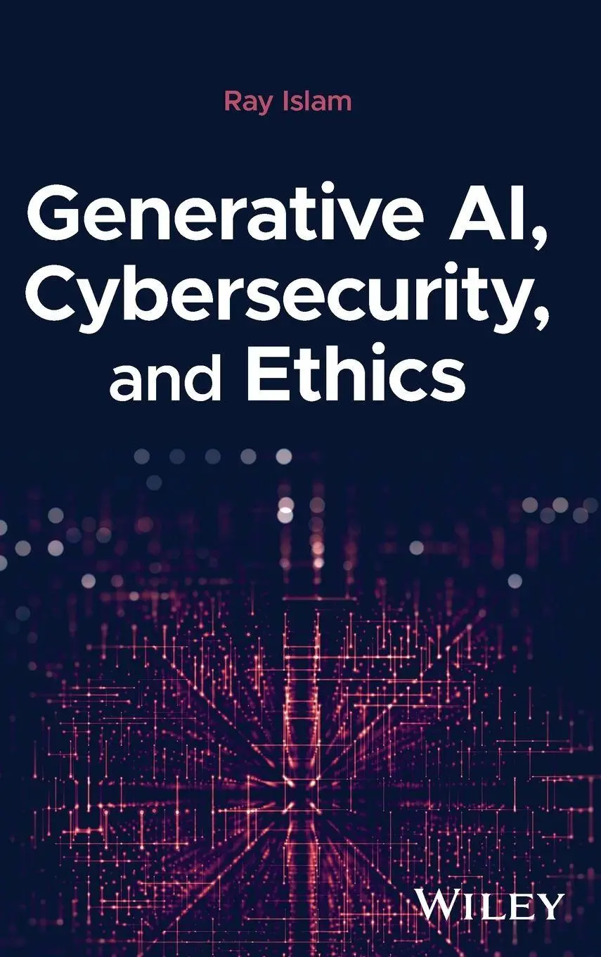 Cover: 9781394279265 | Generative AI, Cybersecurity, and Ethics | Mohammad Rubyet Islam