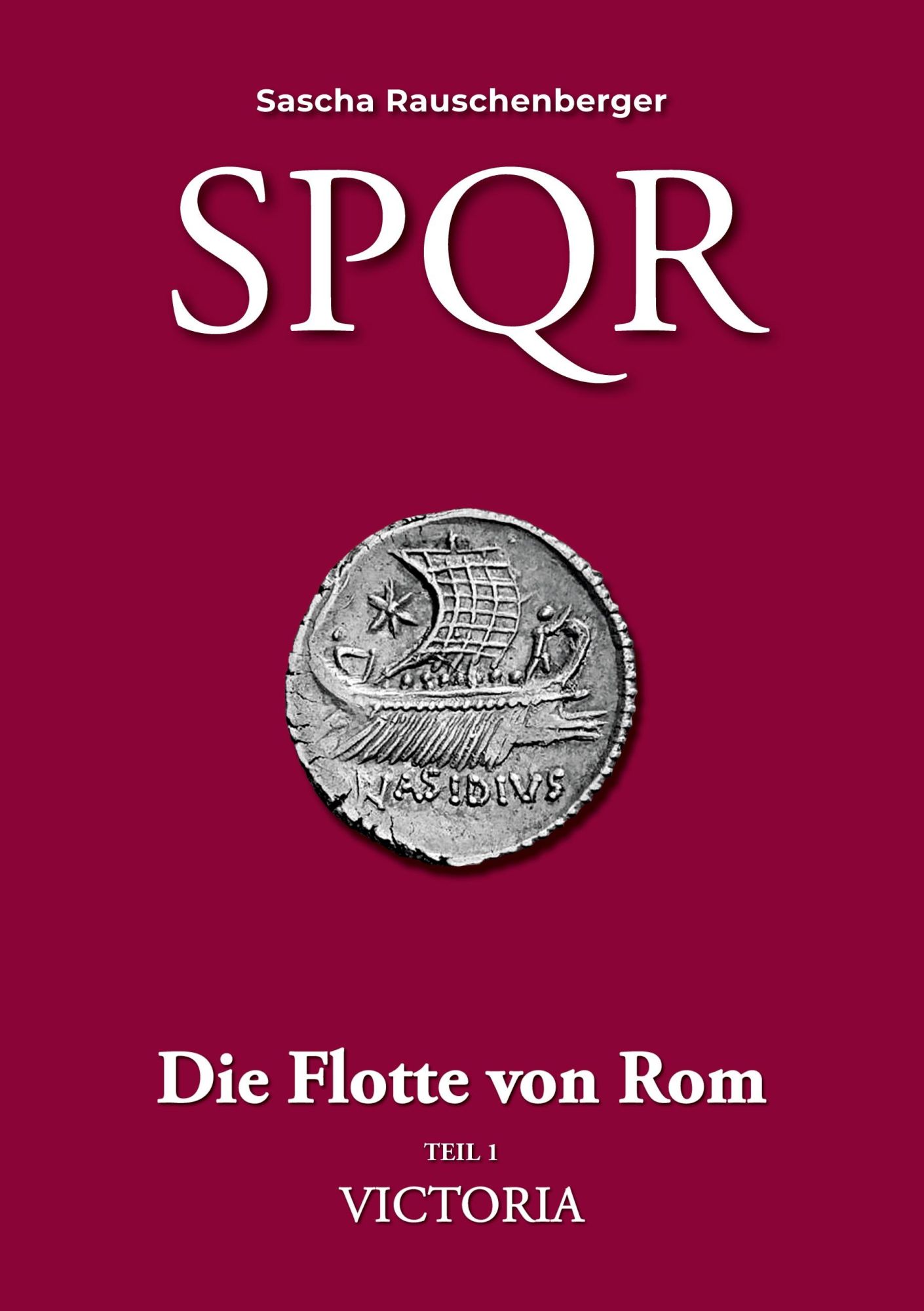 Cover: 9783756279265 | SPQR - Die Flotte von Rom | Teil 1 - Victoria | Sascha Rauschenberger