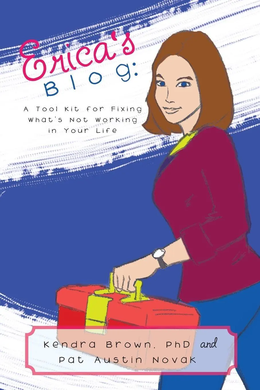 Cover: 9781504389365 | Erica's Blog | A Tool Kit for Fixing What's Not Working in Your Life