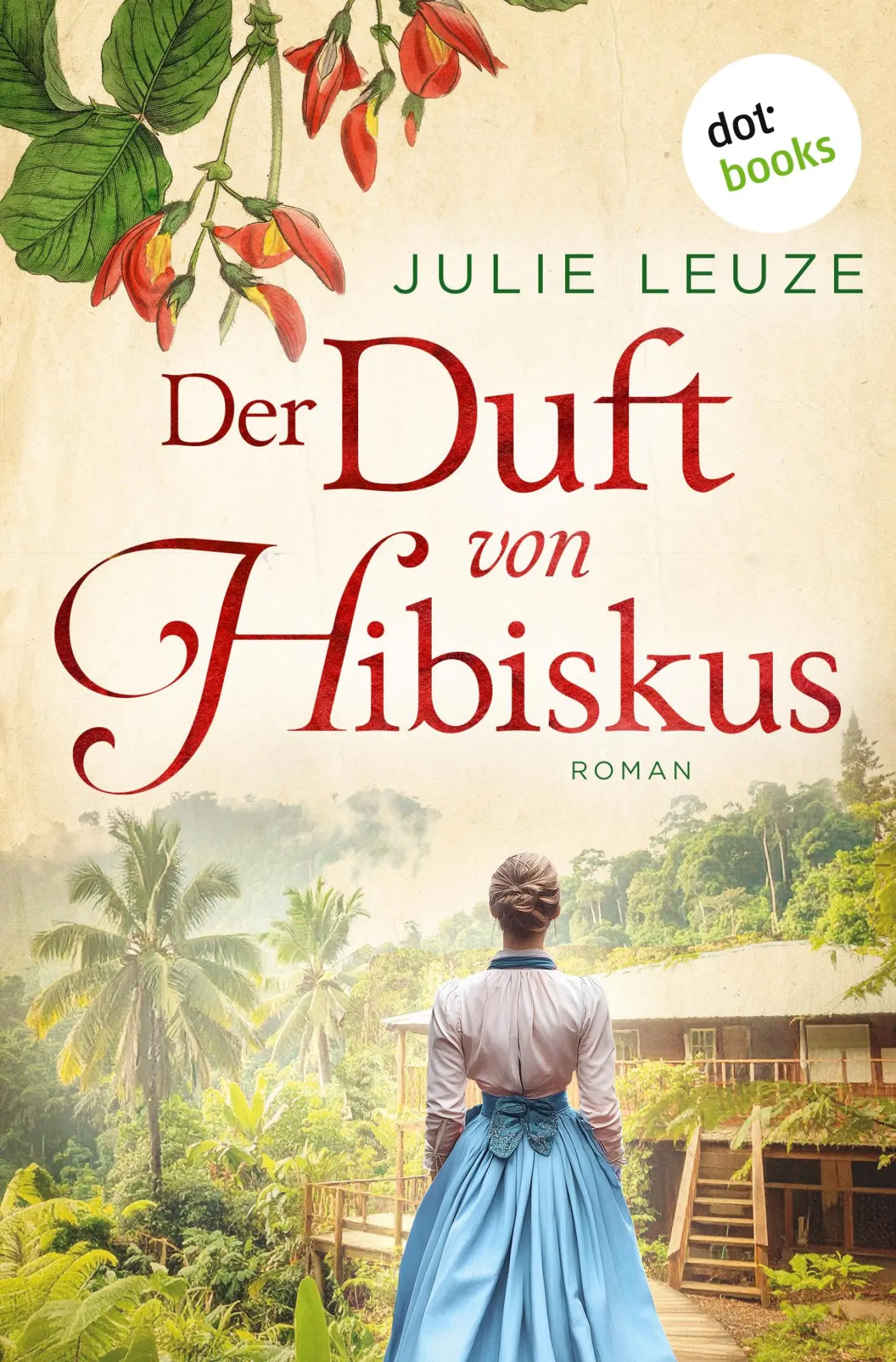 Cover: 9783690769365 | Der Duft von Hibiskus | Julie Leuze | Taschenbuch | 464 S. | Deutsch