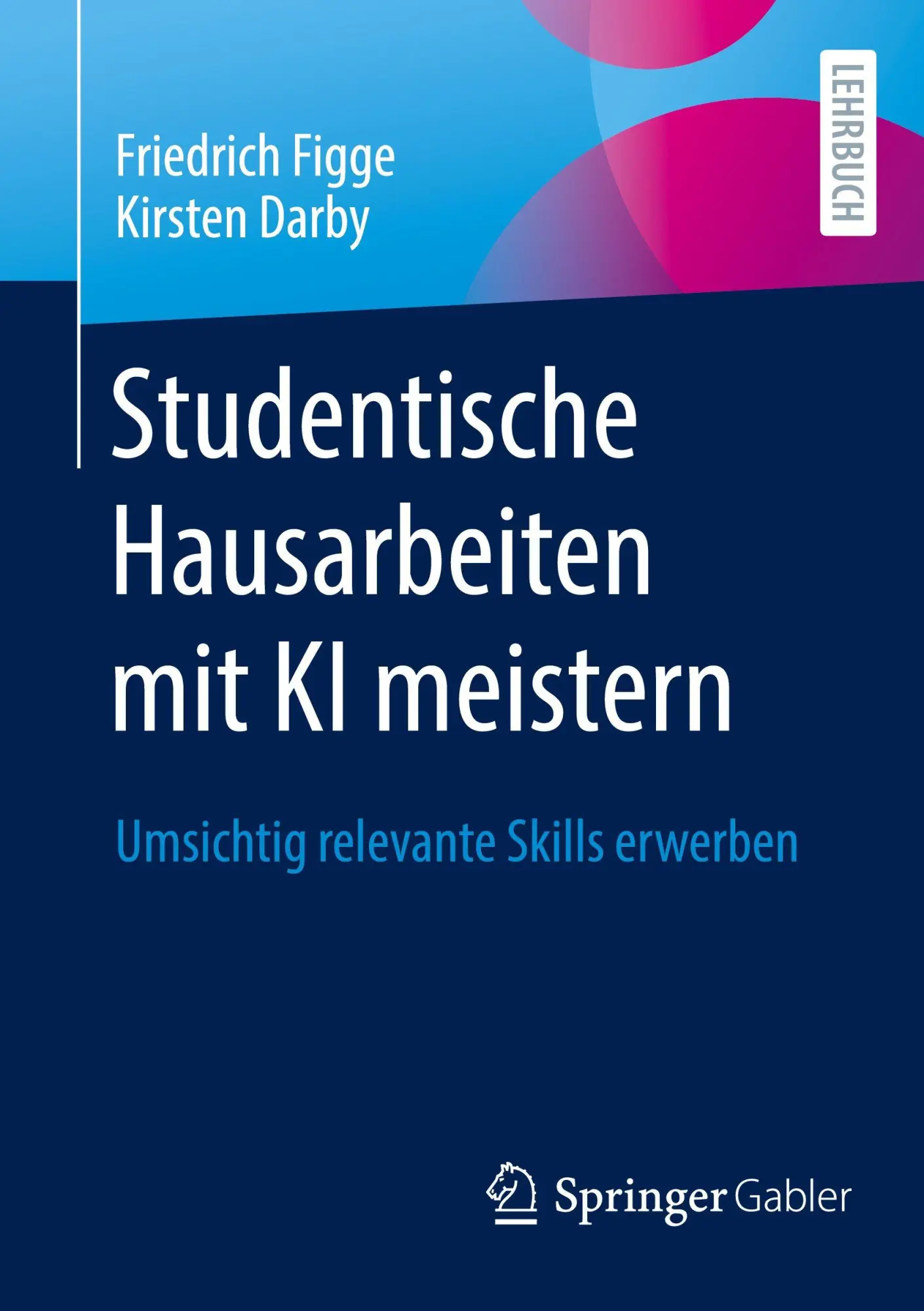 Cover: 9783658489465 | Studentische Hausarbeiten mit KI meistern | Friedrich Figge (u. a.)