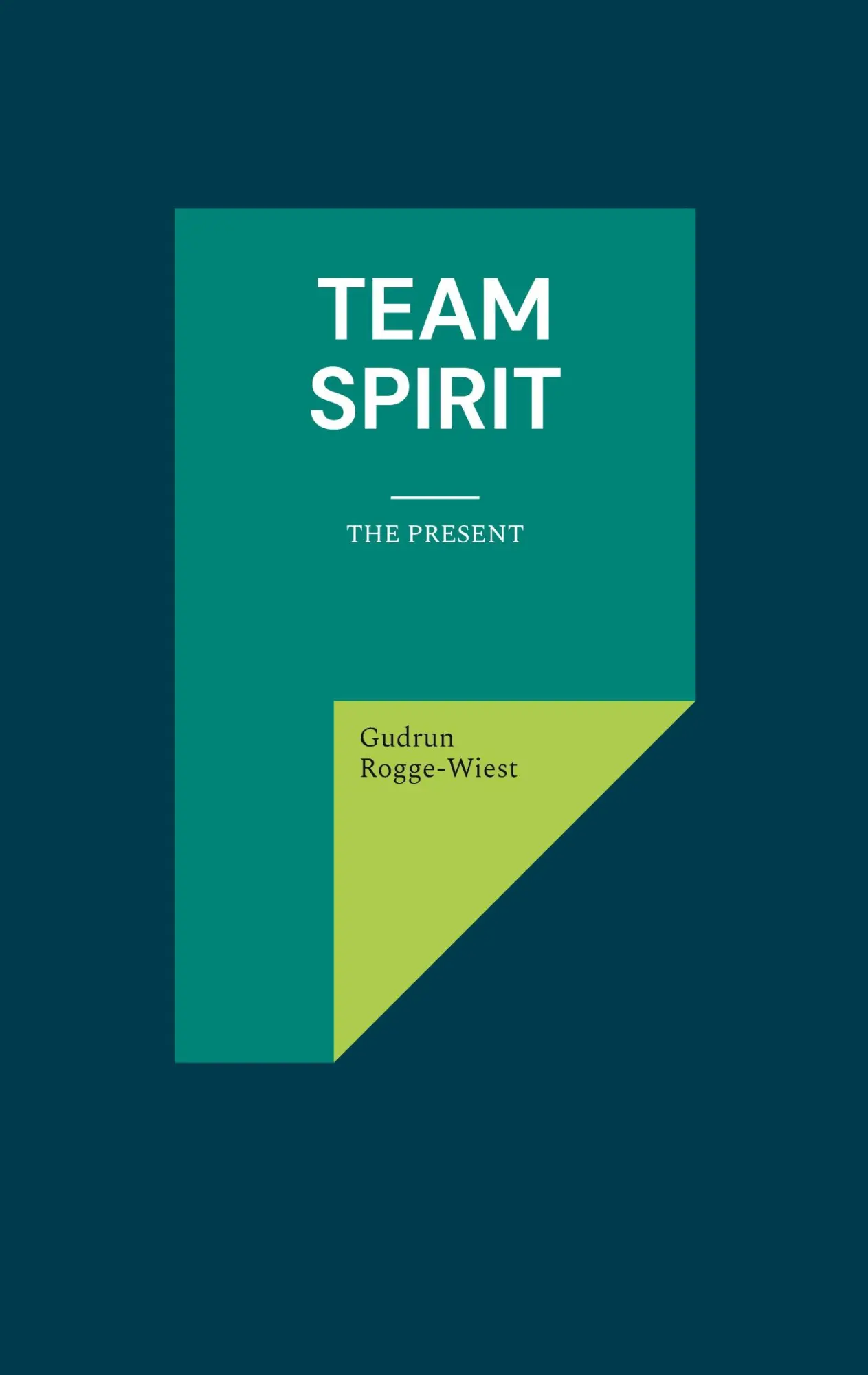 Cover: 9783759779465 | Team Spirit | The Present | Gudrun Rogge-Wiest | Taschenbuch | 2024