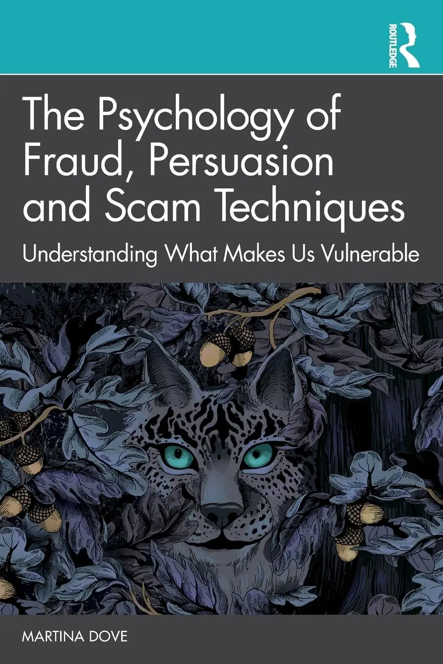 Cover: 9780367859565 | The Psychology of Fraud, Persuasion and Scam Techniques | Martina Dove Cover: 9780367859565 | The Psychology of Fraud, Persuasion and Scam Techniques | Martina Dove