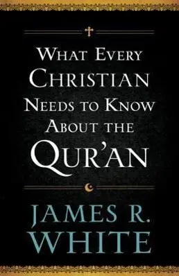 Cover: 9780764209765 | What Every Christian Needs to Know about the Qur'an | James R White