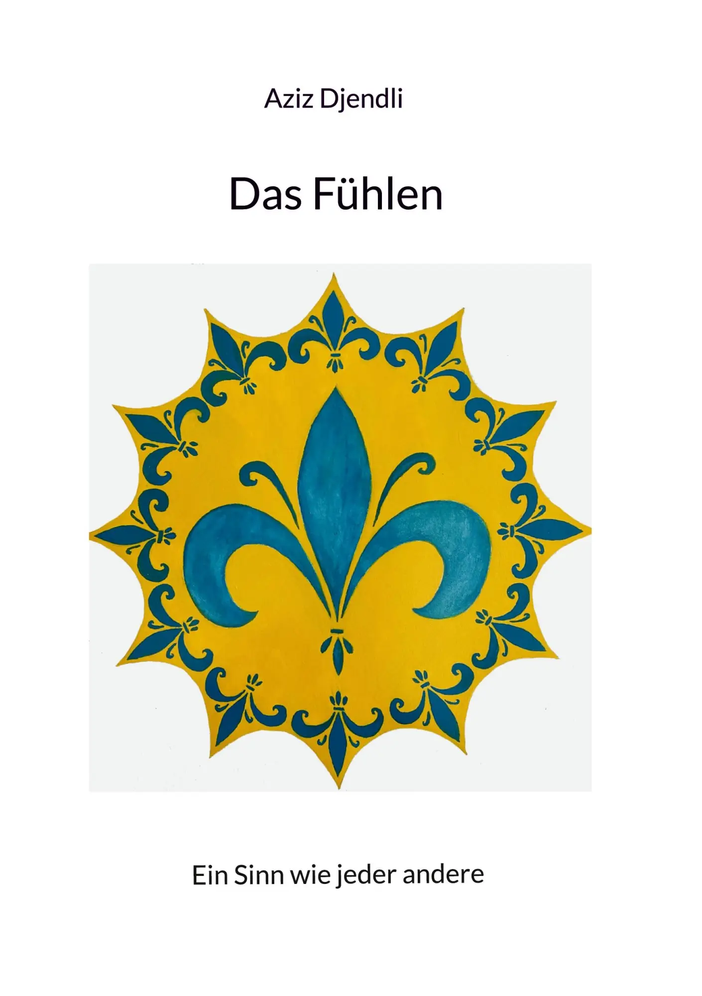 Cover: 9783759749765 | Das Fühlen | Ein Sinn wie jeder andere | Aziz Djendli | Taschenbuch