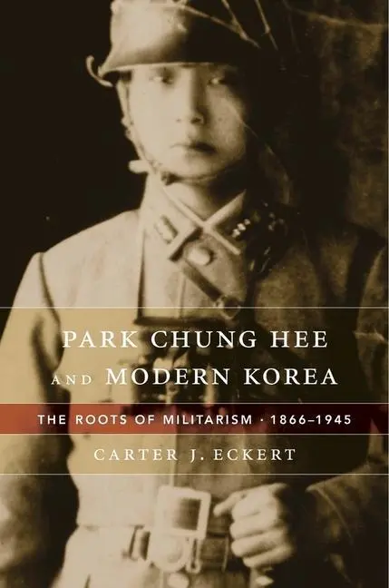 Cover: 9780674659865 | Park Chung Hee and Modern Korea | The Roots of Militarism, 1866-1945