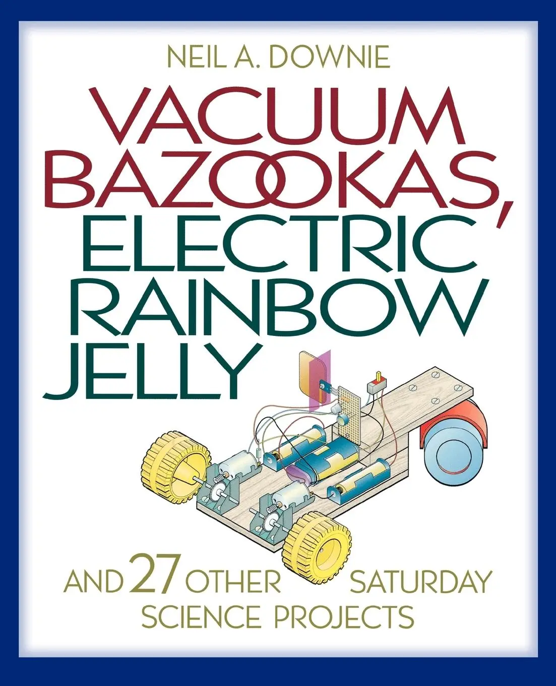 Cover: 9780691009865 | Vacuum Bazookas, Electric Rainbow Jelly, and 27 Other Saturday...