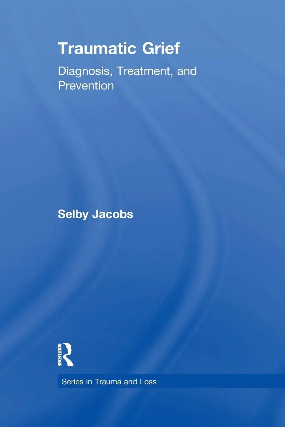Cover: 9780876309865 | Traumatic Grief | Diagnosis, Treatment, and Prevention | Selby Jacobs
