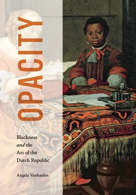 Cover: 9780271099965 | Opacity | Blackness and the Art of the Dutch Republic | Vanhaelen