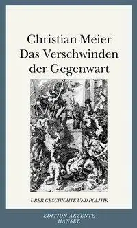 Cover: 9783446199965 | Das Verschwinden der Gegenwart | Über Geschichte und Politik | Meier