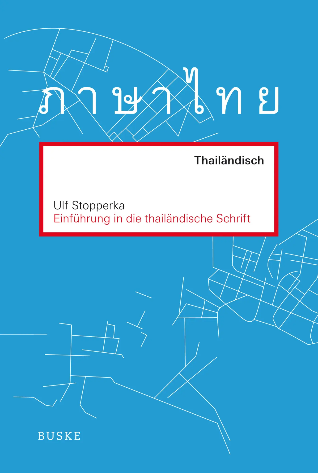 Cover: 9783875489965 | Einführung in die thailändische Schrift | Ulf Stopperka | Taschenbuch