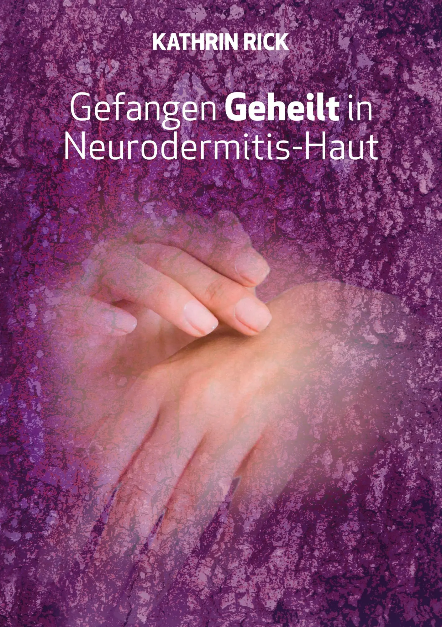 Cover: 9783757860066 | Gefangen Geheilt in Neurodermitis-Haut | Kathrin Rick | Taschenbuch