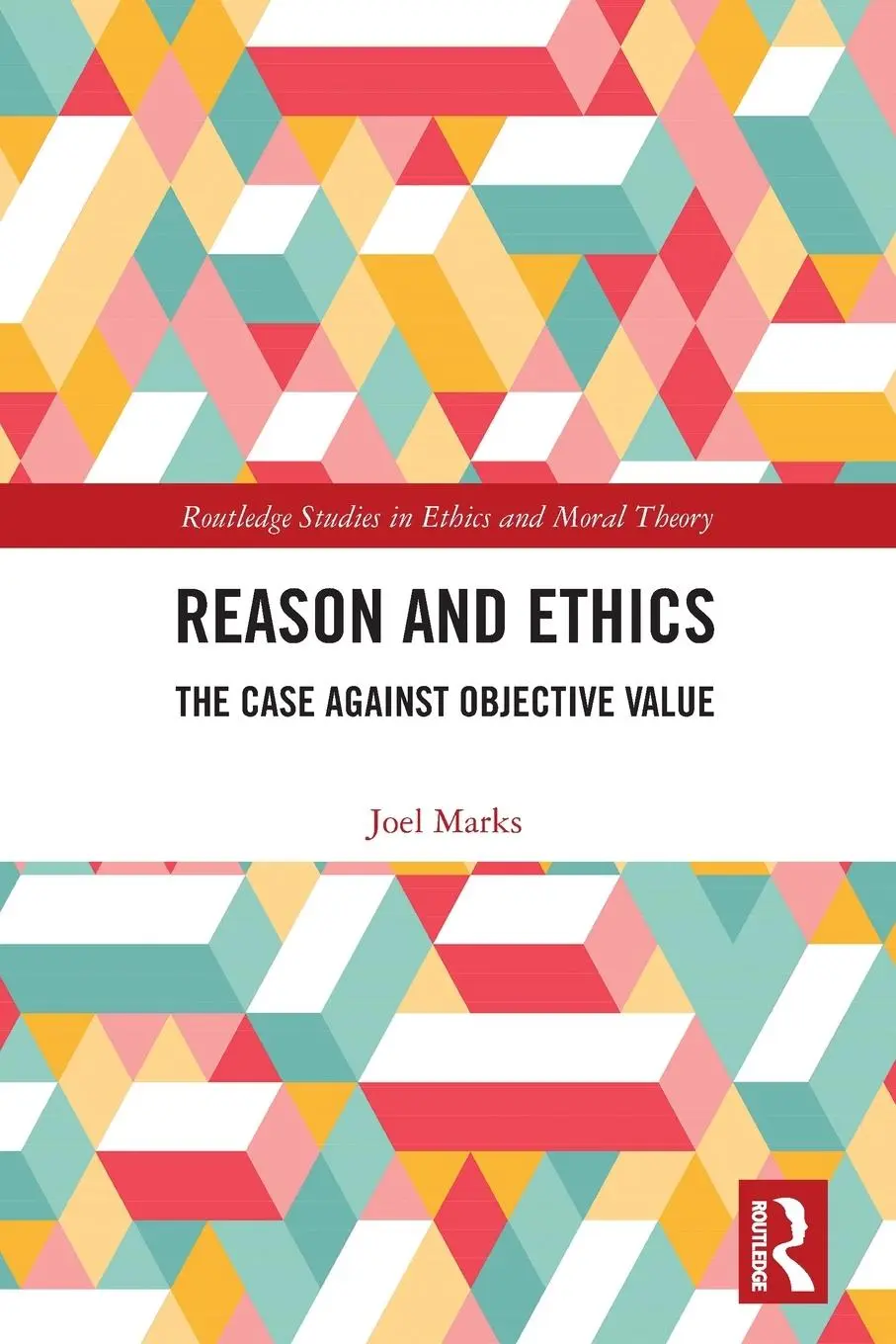 Cover: 9780367540166 | Reason and Ethics | The Case Against Objective Value | Joel Marks