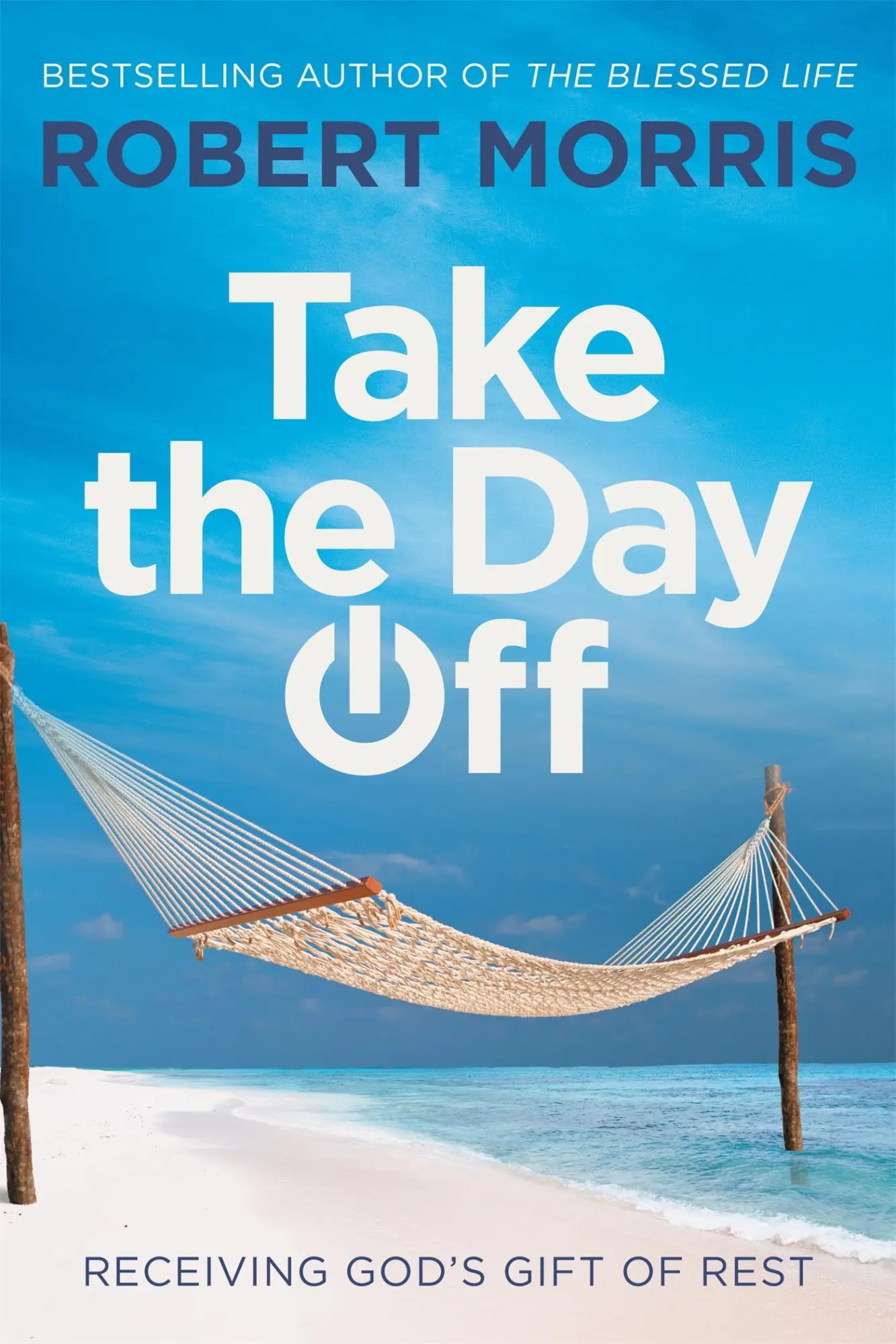Cover: 9781546010166 | Take the Day Off | Receiving God's Gift of Rest | Robert Morris | Buch