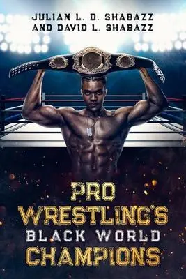 Cover: 9781893680166 | Pro Wrestling's Black World Champions | Julian LD Shabazz (u. a.)