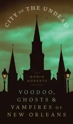 Cover: 9780807180266 | City of the Undead | Voodoo, Ghosts, and Vampires of New Orleans