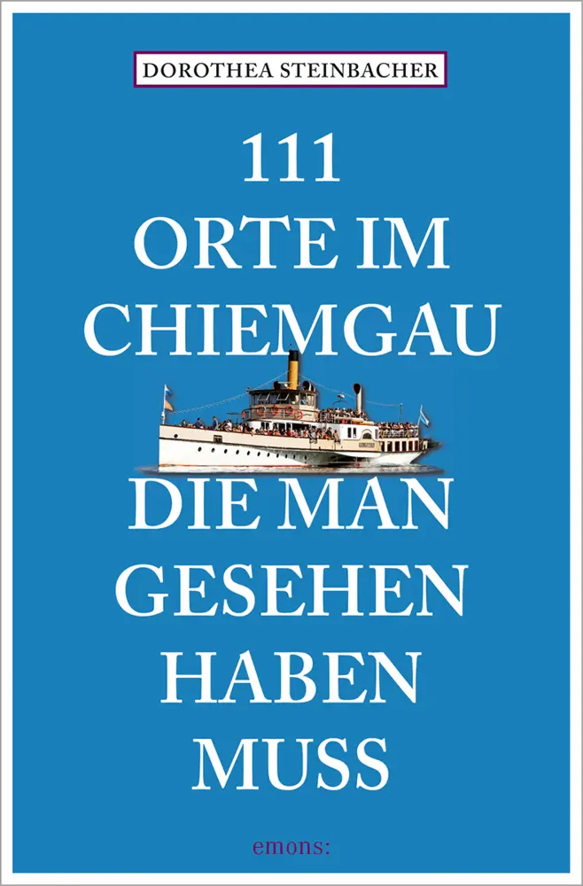 Cover: 9783740820466 | 111 Orte im Chiemgau, die man gesehen haben muss | Steinbacher | Buch