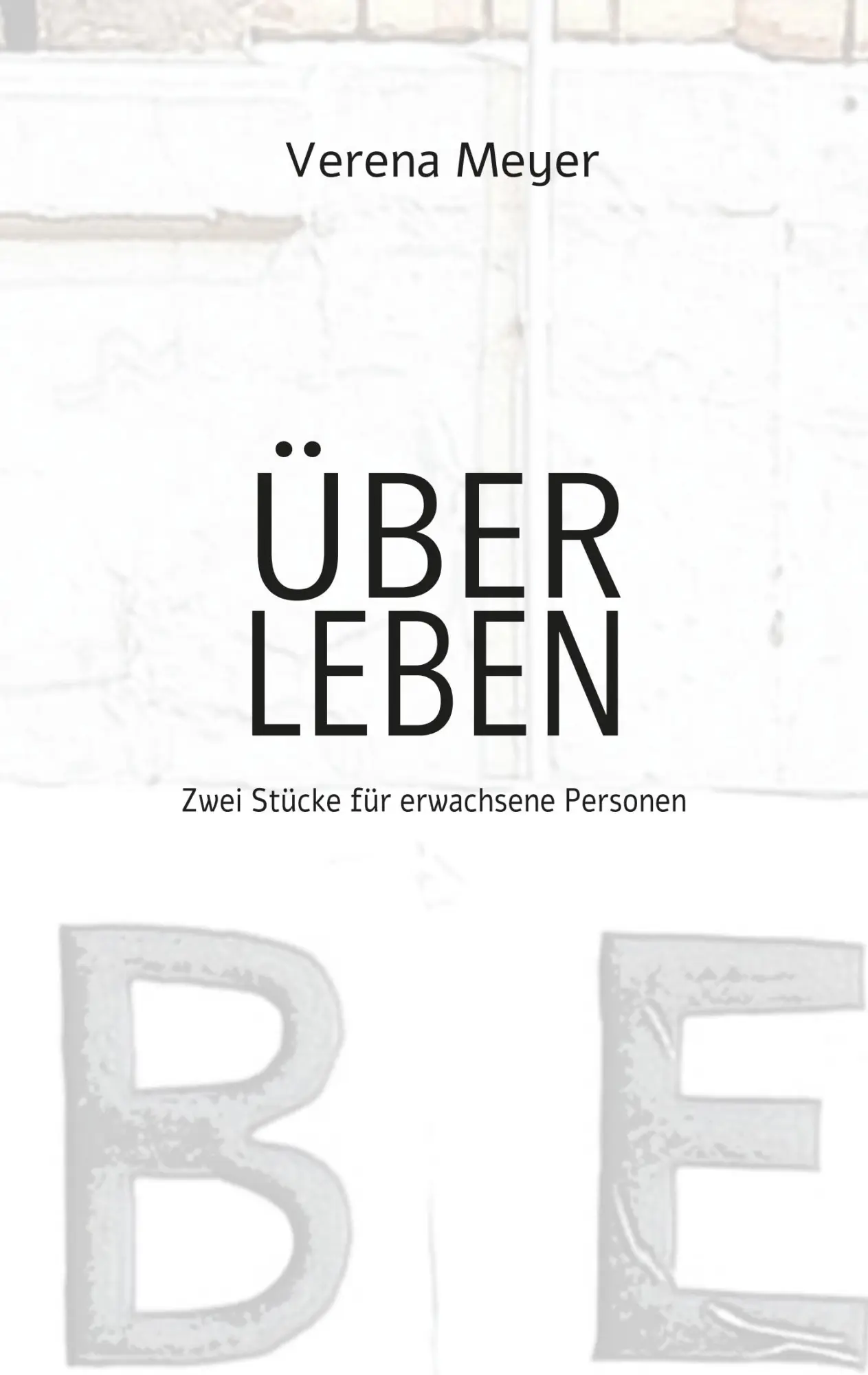 Cover: 9783750410466 | Über Leben | Zwei Stücke für erwachsene Personen | Verena Meyer | Buch