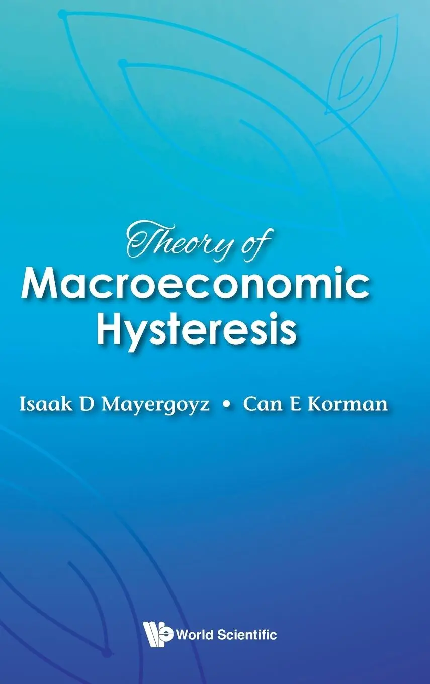 Cover: 9789811290466 | THEORY OF MACROECONOMIC HYSTERESIS | Can E Korman Isaak D Mayergoyz