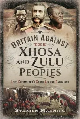 Cover: 9781399010566 | Britain Against the Xhosa and Zulu Peoples | Stephen Manning | Buch
