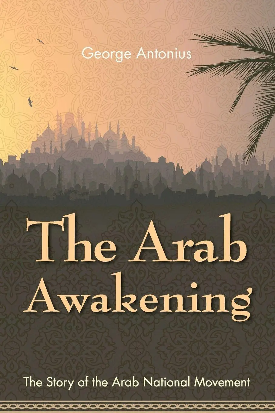 Cover: 9781626540866 | The Arab Awakening | The Story of the Arab National Movement | Buch