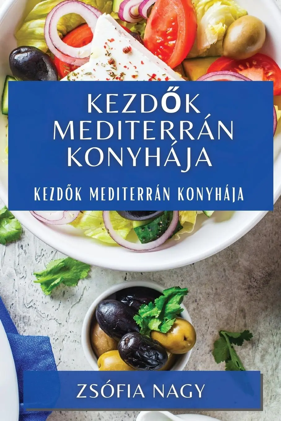 Cover: 9781835500866 | Kezd¿k Mediterrán Konyhája | Kezd¿k Mediterrán Konyhája | Zsófia Nagy