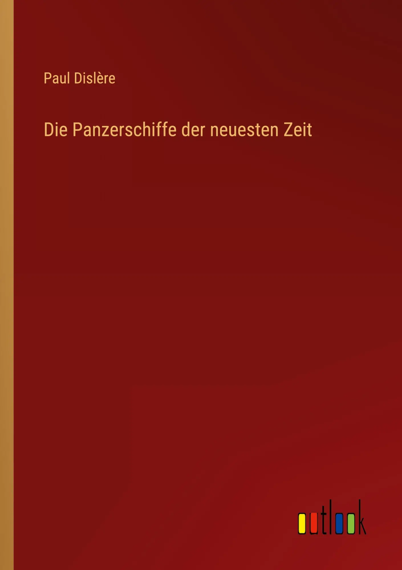 Cover: 9783368640866 | Die Panzerschiffe der neuesten Zeit | Paul Dislère | Taschenbuch