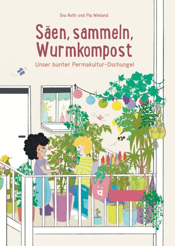 Cover: 9783039640966 | Säen, sammeln, Wurmkompost | Unser bunter Permakultur-Dschungel | Roth