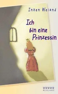 Cover: 9783885091066 | Ich bin eine Prinzessin | Inken Weiand | Buch | 94 S. | Deutsch | 2014