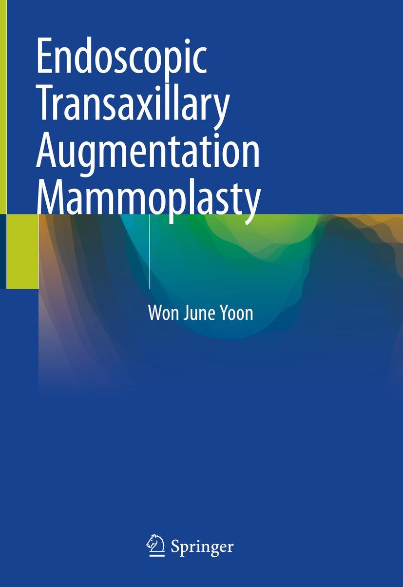 Cover: 9789811361166 | Endoscopic Transaxillary Augmentation Mammoplasty | Won June Yoon | x