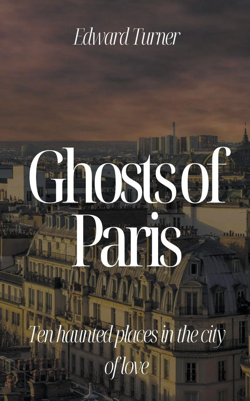 Cover: 9798215161166 | Ghosts of Paris | Ten Haunted Places in the City of Love | Turner
