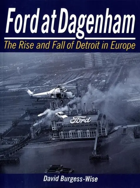 Cover: 9781780911366 | Ford at Dagenham | The Rise and Fall of Detroit | David Burgess-Wise