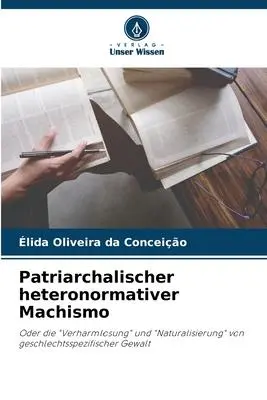 Cover: 9786206131366 | Patriarchalischer heteronormativer Machismo | Conceição | Taschenbuch