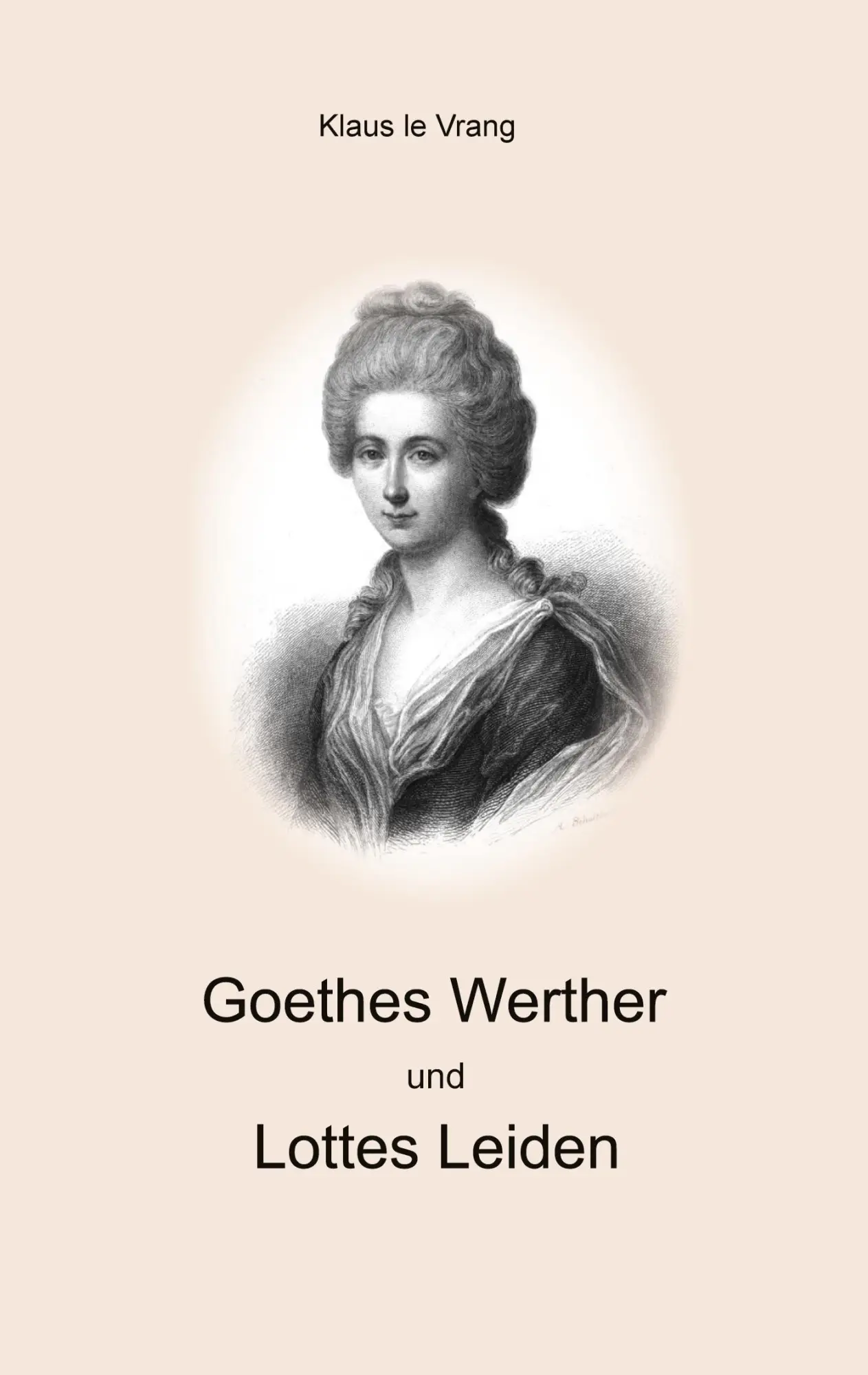 Cover: 9783758331466 | Goethes Werther und Lottes Leiden | Klaus Le Vrang | Taschenbuch